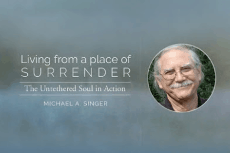 Living from a Place of Surrender Course by Author of The Untethered Soul by Michael A. Singer 768x512