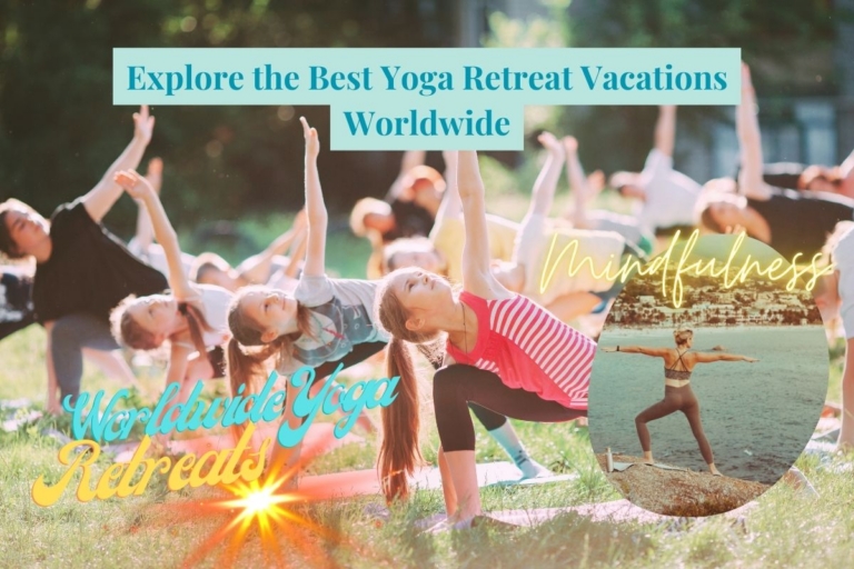 Explore the Best Yoga Retreat Vacations Worldwide 768x512