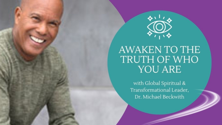 Awaken to the Truth of Who You Arewith Dr. Michael Bernard Beckwith 1 768x432