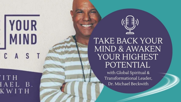 Take Back Your Mind Awaken Your Highest Potential POdcast with Dr. Michael Bernard Beckwith 768x432