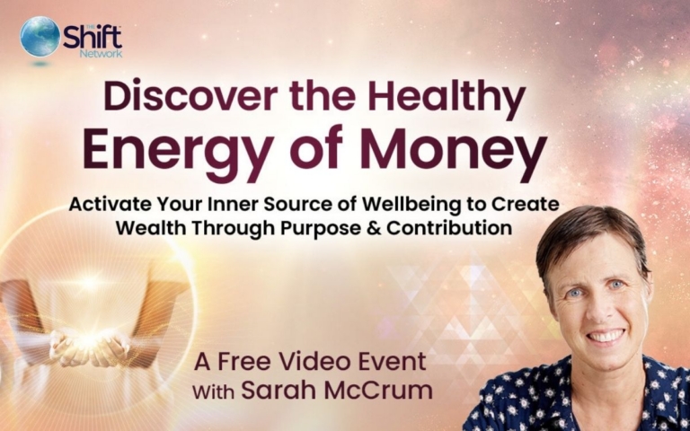 Discover the Healthy Energy of Money Activate Your Inner Source of Wellbeing to Create Wealth Through Purpose Contribution with Sarah McCrum 768x480