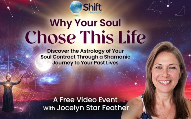 Join Jocelyn Tuesday May 26 for a free online event… Why Your Soul Chose This Life Discover the Astrology of Your Soul Contract Through a Shamanic Journey to Your Past Lives 768x480