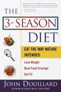 The 3-Season Diet: Eat the Way Nature Intended: Lose Weight, Beat Food Cravings, and Get Fit by John Douillard