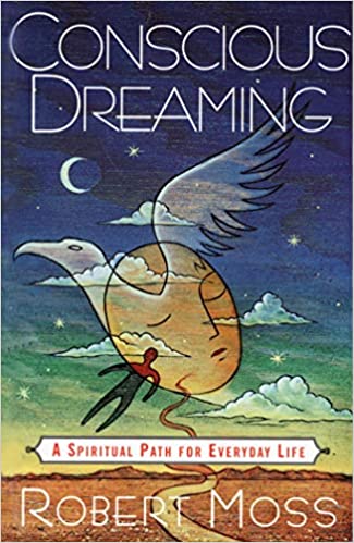 Conscious Dreaming by Robert Moss