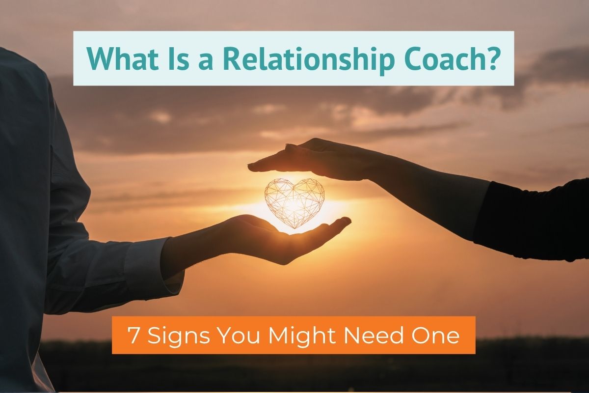 What Is a Relationship Coach 7 Signs You Might Need One